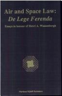 Cover of: Air and Space Law - De Lege Ferenda:Essays in Honour of Henri A. Wassenbergh by Tanja Masson-Zwaan