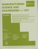Cover of: Manufacturing science and engineering, 1997: presented at the 1997 ASME International Mechanical Engineering Congress and Exposition, November 16-21, 1997, Dallas, Texas