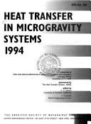 Cover of: Heat transfer in microgravity systems, 1994 by sponsored by the Heat Transfer Division, ASME ; edited by S.S. Sadhal, A. Gopinath.