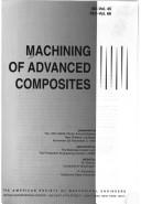 Cover of: Machining of advanced composites: presented at the 1993 ASME Winter Annual Meeting, New Orleans, Louisiana, November 28-December 3, 1993