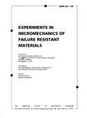 Cover of: Experiments in Micromechanics of Failure Resistant Materials: Presented at the Winter Annual Meeting of the American Society of Mechanical Engineers, Atlanta, ... December 1-6, 1991 (Amd (Series), V. 130.)