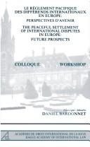 Cover of: The Peaceful Settlement of International Disputes in Europe:Future Prospects (Recueil Des Cours - Colloques/Workshops/ Law Books of the Ac)