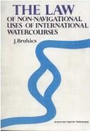 Cover of: The law of non-navigational uses of international watercourses