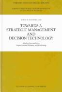 Cover of: Towards a strategic management and decision technology: modern approaches to organizational planning and positioning