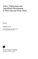 Cover of: Labor, employment, and agricultural development in West Asia and North Africa by edited by Dennis Tully.