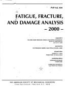 Cover of: Fatigue, fracture, and damage analysis, 2000: presented at the 2000 ASME Pressure Vessels and Piping Conference, Seattle, Washington, July 23-27, 2000