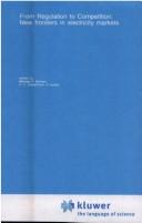 Cover of: From Regulation to Competition: New Frontiers in Electricity Markets