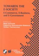 Cover of: Towards the E-Society | IFIP Conference on E-Commerce, E-Business, E-Government (13E 2001) (1st 2001 Zurich, Switzerland)