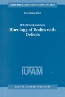 Cover of: IUTAM Symposium on Rheology of Bodies with Defects: proceedings of the IUTAM Symposium held in Beijing, China, 2-5 September 1997