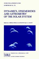 Cover of: Dynamics, ephemerides, and astrometry of the solar system: proceedings of the 172nd Symposium of the International Astronomical Union, held in Paris, France, 3-8 July, 1995