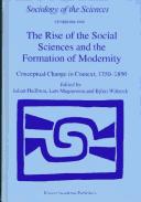 Cover of: The rise of the social sciences and the formation of modernity: conceptual change in context, 1750-1850