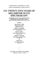 Cover of: CO, twenty-five years of millimeter-wave spectroscopy: proceedings of the 170th Symposium of the International Astronomical Union, held in Tucson, Arizona, May 29-June 5, 1995