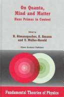 Cover of: On Quanta, Mind and Matter: Hans Primas in Context (Fundamental Theories of Physics)