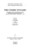 Cover of: The cosmic dynamo: proceedings of the 157th Symposium of the International Astronomical Union, held in Potsdam, Germany, September 7-11, 1992
