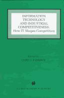 Cover of: Information technology and industrial competitiveness: how IT shapes competition