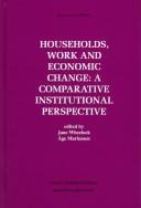 Cover of: Households, work and economic change: a comparative institutional perspective