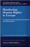 Cover of: Monitoring Human Rights in Europe:Comparing International Procedures and Mechanisms (International Studies in Human Rights) | Arie Bloed