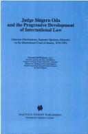 Cover of: Judge Shigeru Oda and the progressive development of international law: opinions (declarations, separate opinions, dissents) on the International Court of Justice, 1976-1992