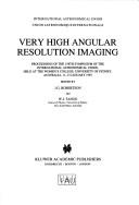 Cover of: Very high angular resolution imaging: proceedings of the 158th Symposium of the International Astronomical Union, held at the Women's College, University of Sydney, Australia, 11-15 January 1993