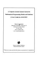 Cover of: A computer-assisted analysis system for mathematical programming models and solutions: a user's guide for ANALYZE