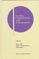 Cover of: Global competition and integration by edited by Ryuzo Sato, Rama V. Ramachandran, Kazuo Mino.