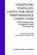 Compiling parallel loops for high performance computers by David E. Hudak, Santosh G. Abraham