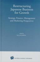 Cover of: Restructuring Japanese Business for Growth:: Strategy, Finance, Management and Marketing Perspectives