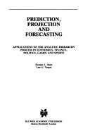 Cover of: Prediction, Projection and Forecasting by Thomas L. Saaty, Luis G. Vargas