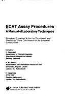 Cover of: ECAT Assay Procedures. A Manual of Laboratory Techniques: European Concerted Action on Thrombosis and Disabilities of the Commission of the European Communities