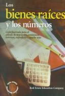 Cover of: Los bienes raíces y los números: guía ilustrada para el cálculo de impuestos, comisiones, intereses, superficies y mucho más