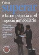 Cover of: Cómo superar a la competencia en el negocio inmobiliario: técnicas y métodos para convertirse en un profesional líder