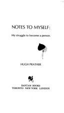 Cover of: Notes to Myself My Struggle to Become a Person by Hugh Prather