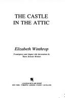 The Castle in the Attic ~ A fantastic, magical adventure waits for William inside . .  by Elizabeth Winthrop