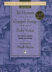 Cover of: 10 Hymns and Gospel Songs for Solo Voice for Concerts, Contests, Recitals and Worship: Medium High Voice (Book & CD) (The Mark Hayes Vocal Solo Collection)