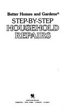 Cover of: Better Homes and Gardens Step-By-Step Household Repairs by Better Homes and Gardens
