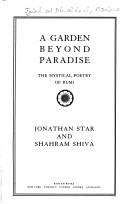 A garden beyond paradise by Rumi (Jalāl ad-Dīn Muḥammad Balkhī), Shahram Shiva, Jonathan Star