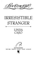 Cover of: IRRESISTIBLE STRANGER by Linda Cajio