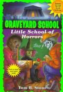 Cover of: Little School of Horrors (Graveyard School) by Tom B. Stone