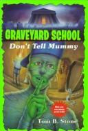 Cover of: DON'T TELL MUMMY (GRAVEYARD SCHOOL #16) (Graveyard School)