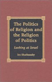Cover of: The politics of religion and the religion of politics by Ira Sharkansky