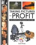 Cover of: Taking Pictures for Profit: The Complete Guide to Selling Your Work