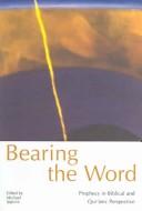 Cover of: BEARING THE WORD: PROPHECY IN BIBLICAL AND QUR'ANIC PERSPECTIVE; ED. BY MICHAEL REDGRAVE.