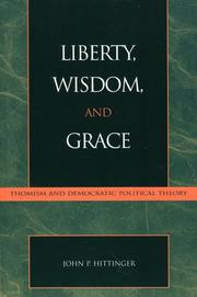 Cover of: Liberty, Wisdom, and Grace: Thomism and Democratic Political Theory