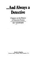 Cover of: ... And always a detective: chapters on the history of detective fiction /R.F. Stewart.. --