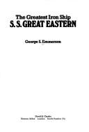 Cover of: The greatest iron ship by George S. Emmerson, George S. Emmerson