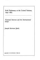 Cover of: Irish Diplomacy at the United Nations, 1945-1965: National Interests and the International Order