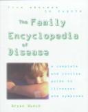 Cover of: The Family Encyclopedia of Disease: A Complete Guide to Symptoms and Illnesses