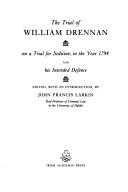 Cover of: The trial of William Drennan: on a trial for sedition, in the year 1794, and his intended defence