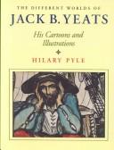 The different worlds of Jack B. Yeats by Jack Butler Yeats, Hilary Pyle