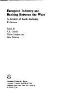 European industry and banking between the wars by P. L. Cottrell, Håkan Lindgren, Alice Teichova, P. J. Cottrell, Hakan Lindgren